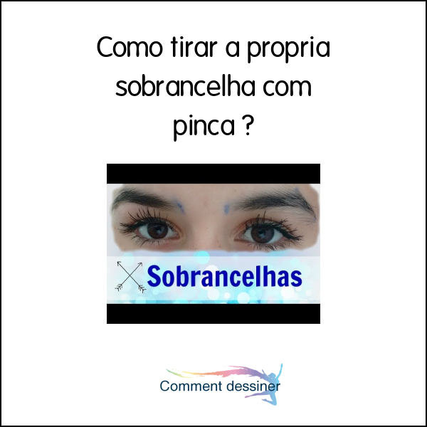 Como tirar a propria sobrancelha com pinça